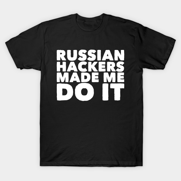 Russian hackers made me do it T-Shirt by captainmood